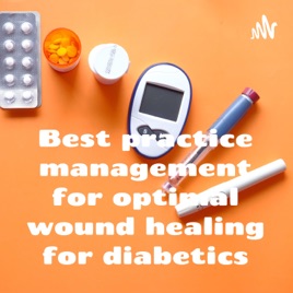 Best practice management for optimal wound healing for diabetics