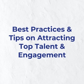 Best Practices & Tips on Attracting Top Talent & Engagement