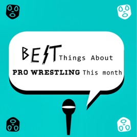 BEST Things About Pro Wrestling This Month.