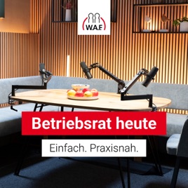 Betriebsrat heute – der Podcast der W.A.F.