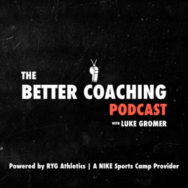 Better Coaching with Luke Gromer