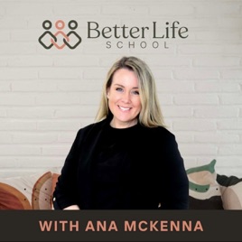 Better Life School With Ana McKenna