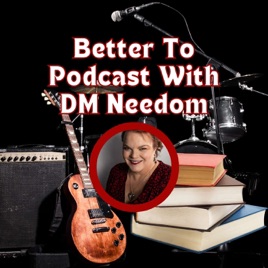 Better To... Podcast with D. M. Needom