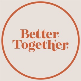 Better Together Podcast