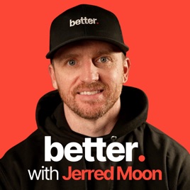 better. with Jerred Moon