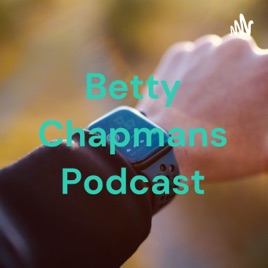 Betty Chapmans Podcast