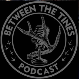 Between The Tines Podcast
