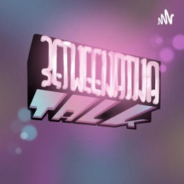 Betweenatna Talk. Podcast