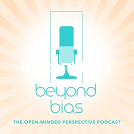 Beyond Bias: The Open-Minded Perspective Podcast