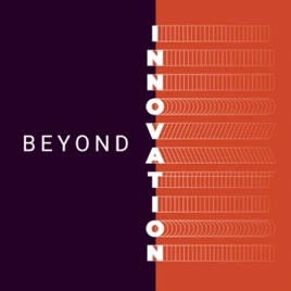 Beyond Innovation