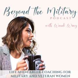 Beyond the Military Podcast: Life Coach for Busy Women, Military Transition Coach, Career and Productivity Coach for Military