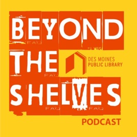 Beyond the Shelves: A Podcast from the Des Moines Public Library