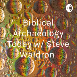 Biblical Archaeology Today w/ Steve Waldron