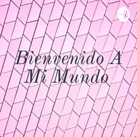 Bienvenido A Mi Mundo