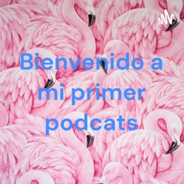 Bienvenido a mi primer podcats