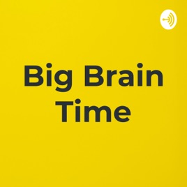 Big Brain Time