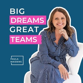 Big Dreams Great Teams® with Paula Maidens