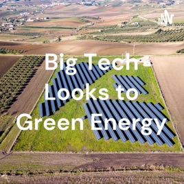 Big Tech Looks to Green Energy