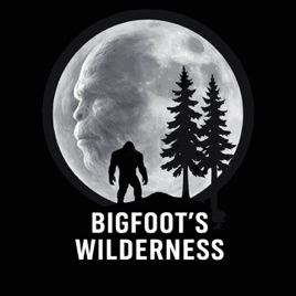 Bigfoot’s Wilderness Podcast