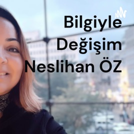 Bilgiyle Değişim  Neslihan ÖZ