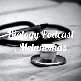 Biology Podcast , Melanomas