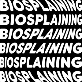 Biosplaining