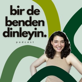 Bir De Benden Dinleyin Podcast