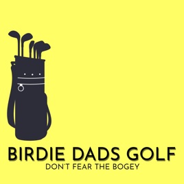 Birdie Dads: A Golf Podcast For Dads