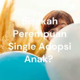 Bisakah Perempuan Single Adopsi Anak?