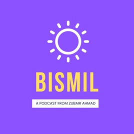 Bismil-A Podcast From Syed Zubair Ahmad
