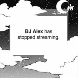 BJ Alex has stopped streaming.