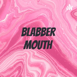 Blabber Mouth