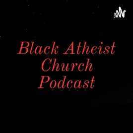 Black Atheist Church Podcast