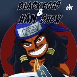 Black Eggs And Ham Podcast