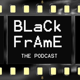 BLACK FRAME, THE PODCAST