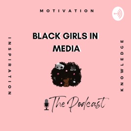 Black Girls In Media, The Podcast