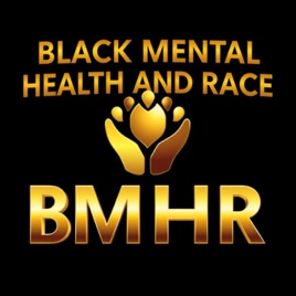BLACK MENTAL HEALTH AND RACE