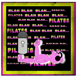 Blah, blah, blah... Pilates...