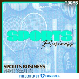 Bleav in Sports Business with Fred Wallin