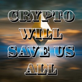 Crypto Will Save Us All