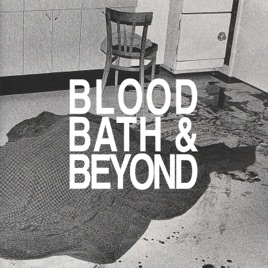 Blood, Bath & Beyond