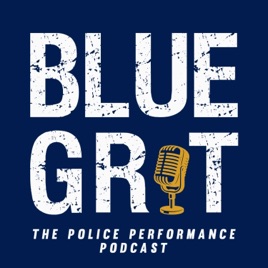Blue Grit Radio: the Police Performance Podcast: Mindset, Wellness, Leadership
