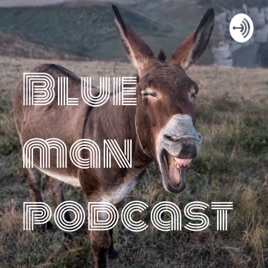 Blue man podcast