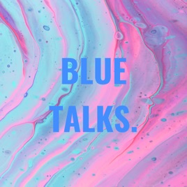 BLUE TALKS.