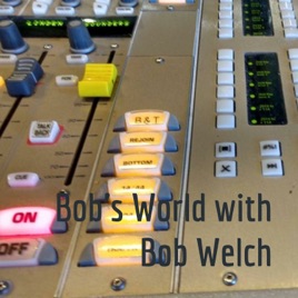 Bob's World with Bob Welch