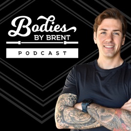 Bodies by Brent Podcast