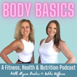 Body Basics: A Fitness, Health, and Nutrition Podcast