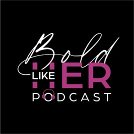 Bold Like Her Podcast