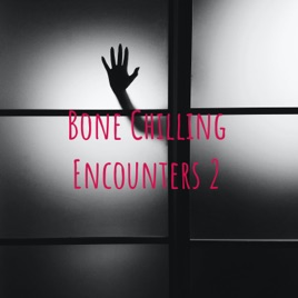 Bone Chilling Encounters
