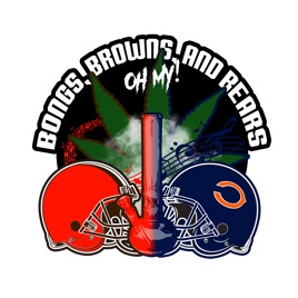Bongs, Browns, and Bears Oh My! Podcast!